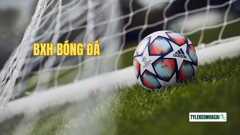 Hiểu khái niệm BXH là gì?